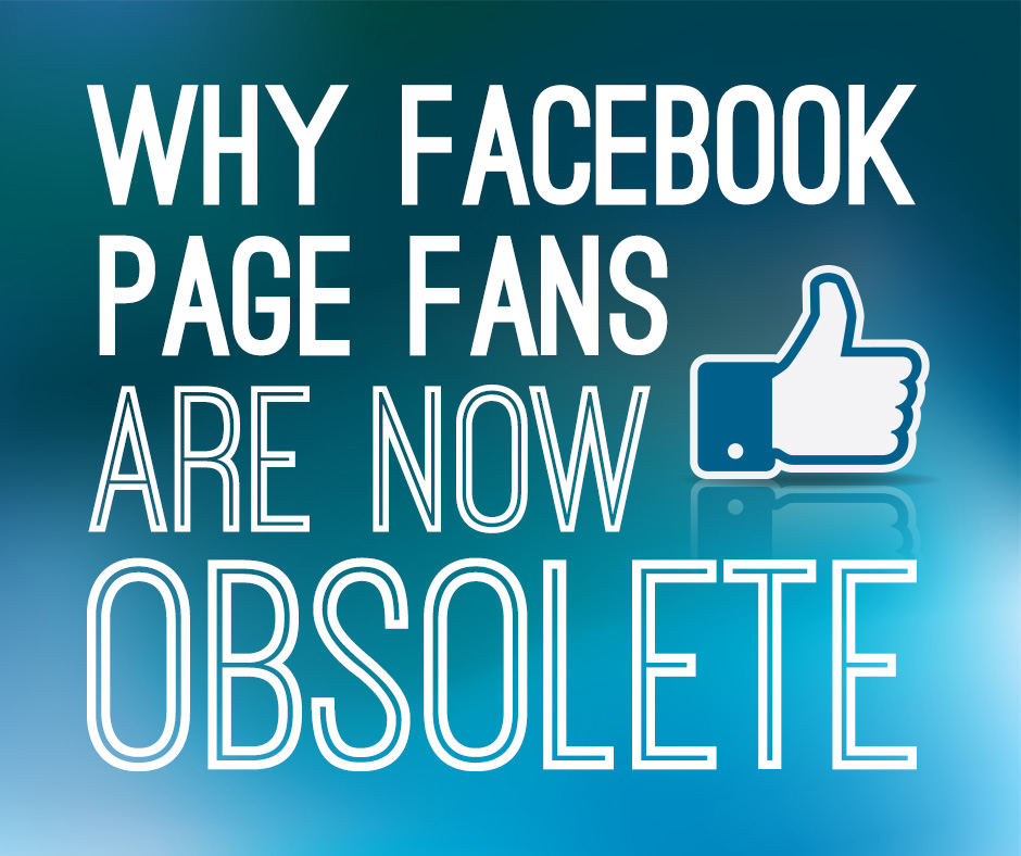 Why-Facebook-Page-Fans-Obsolete-Facebook-LoRes