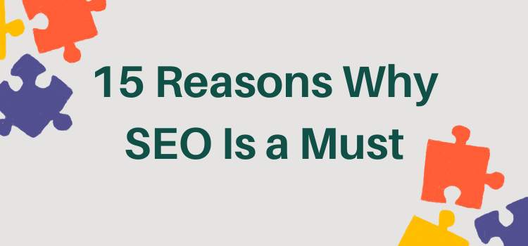 Why SEO is A Must - 15 Reasons